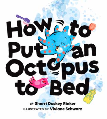 How to Put an Octopus to Bed by Sherri Duskey Rinker