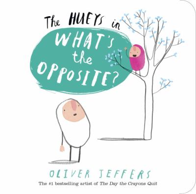 the-hueys-in-what's-the-opposite The Hueys in What's the Opposite? by Oliver Jeffers