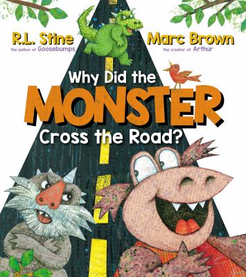 why-did-the-monster-cross-the-road Why Did the Monster Cross the Road by R.L. Stine and Marc Brown.