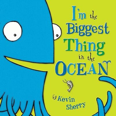 I'm the Biggest Thing in the Ocean by Kevin Sherry