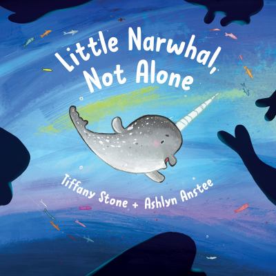 little-narwhal-not-alone Little Narwhal, Not Alone by Tiffany Stone