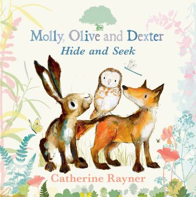 Molly, Olive and Dexter Play Hide-and-Seek by Catherine Rayner