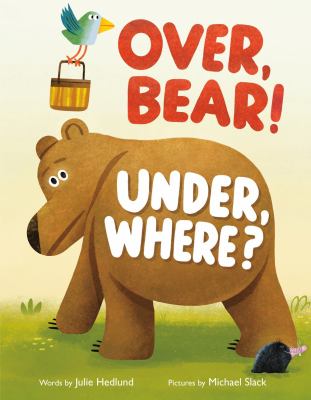 Over, Bear! Under, Where? by Julie Hendlund