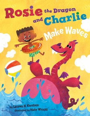 rosie-the-dragon-and-charlie-make-waves Rosie the Dragon and Charlie Make Waves by Lauren H. Kerstein