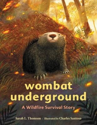 Wombat Underground: A Wildfire Survival Story by Sarah L. Thomson