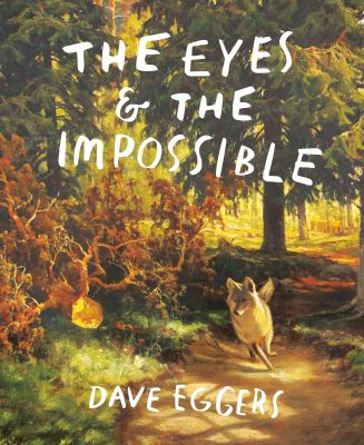 Book cover of The Eyes and the Impossible by Dave Eggers.