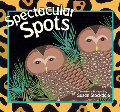 Book cover for Spectacular Spots by Susan Stockdale