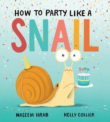 Book cover for How To Party Like a Snail by Naseem Hrab