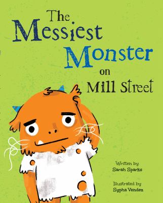 Book cover for The Messiest Monster on Mill Street by Sarah Sparks.