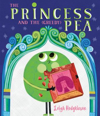 Book cover for The Princess and the Greedy Pea by Leigh Hodgkinson