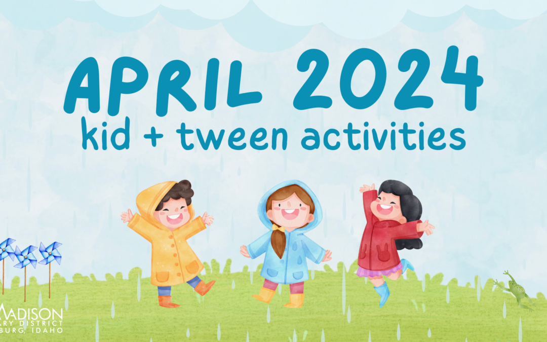 April 2024 Kids & Tween Activities