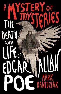 Book cover for A Mystery of Mysteries: The Death and Life of Edgar Allan Poe by Mark Dawidziak