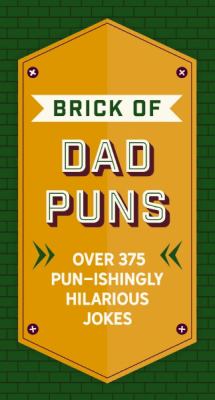 Book cover for Brick of Dad Puns: Over 375 Pun-ishingly Hilarious Jokes by Cider Mill Press