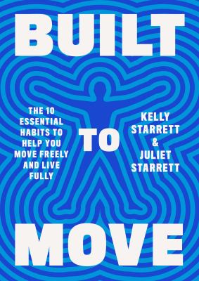 Book cover for Built to Move: The Ten Essential Habits to Help You Move Freely and Live Fully by Kelly Starrett