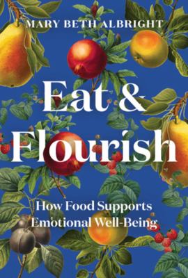 Book cover for Eat and Flourish: How Food Supports Emotional Well Being by Mary Albright