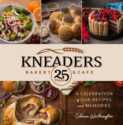 Book cover for Kneaders Bakery and Cafe: A Celebration of Our Best Recipes and Memories by Colleen Worthington
