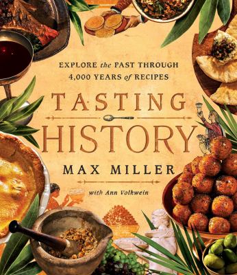 Book cover for Tasting History: Explore the Past Through 4000 Years of Recipes by Max Miller