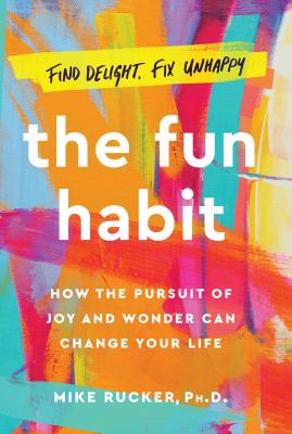 Book cover for The Fun Habit: How the Pursuit of Joy and Wonder Can Change Your Life by Michael Rucker