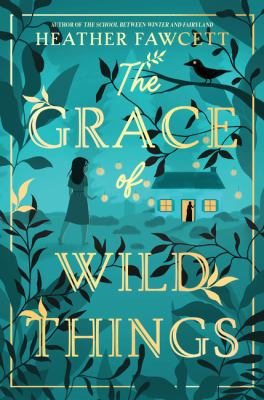 Book cover for The Grace of Wild Things by Heather Fawcett
