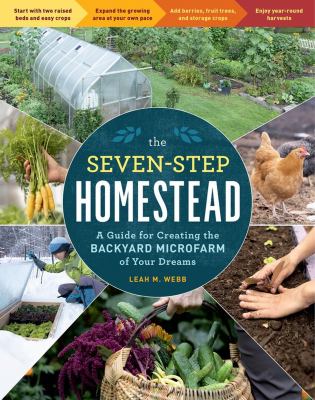 Book cover for The Seven-Step Homestead: A Guide for Creating the Backyard Microfarm of Your Dreams by Leah Webb