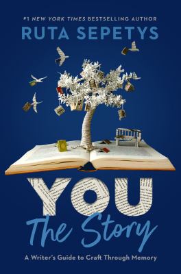 Book cover for You: The Story: A Writer's Guide to Craft Through Memory by Ruta Sepetys