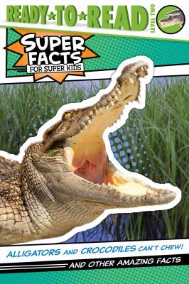 Alligators and Crocodiles can't Chew!: and Other Amazing Facts by Thea Feldman Book cover for Alligators and Crocodiles can't Chew!: and Other Amazing Facts by Thea Feldman