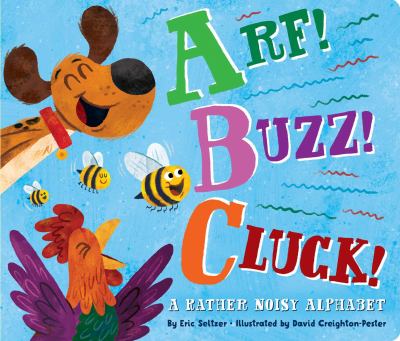 Book cover for Arf! Buzz! Cluck!: A Rather Noisy Alphabet by Eric Seltzer.