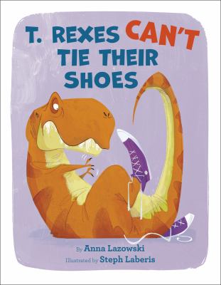 Book cover for T. Rexes Can't Tie Their Shoes by Anna Lazowski