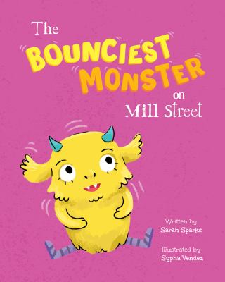 The Bounciest Monster on Mill Street by Sarah Sparks Book cover for The Bounciest Monster on Mill Street by Sarah Sparks