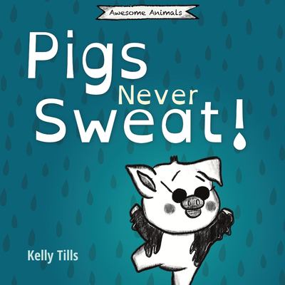 Book cover for Pigs Never Sweat! by Kelly Tills
