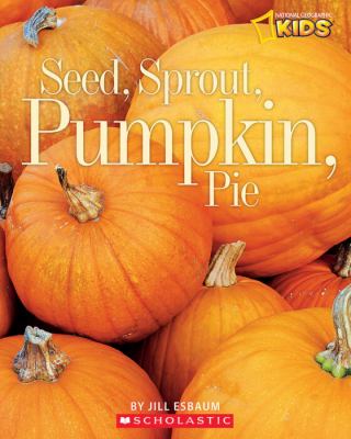 Book cover for Seed, Sprout, Pumpkin, Pie by Jill Esbaum