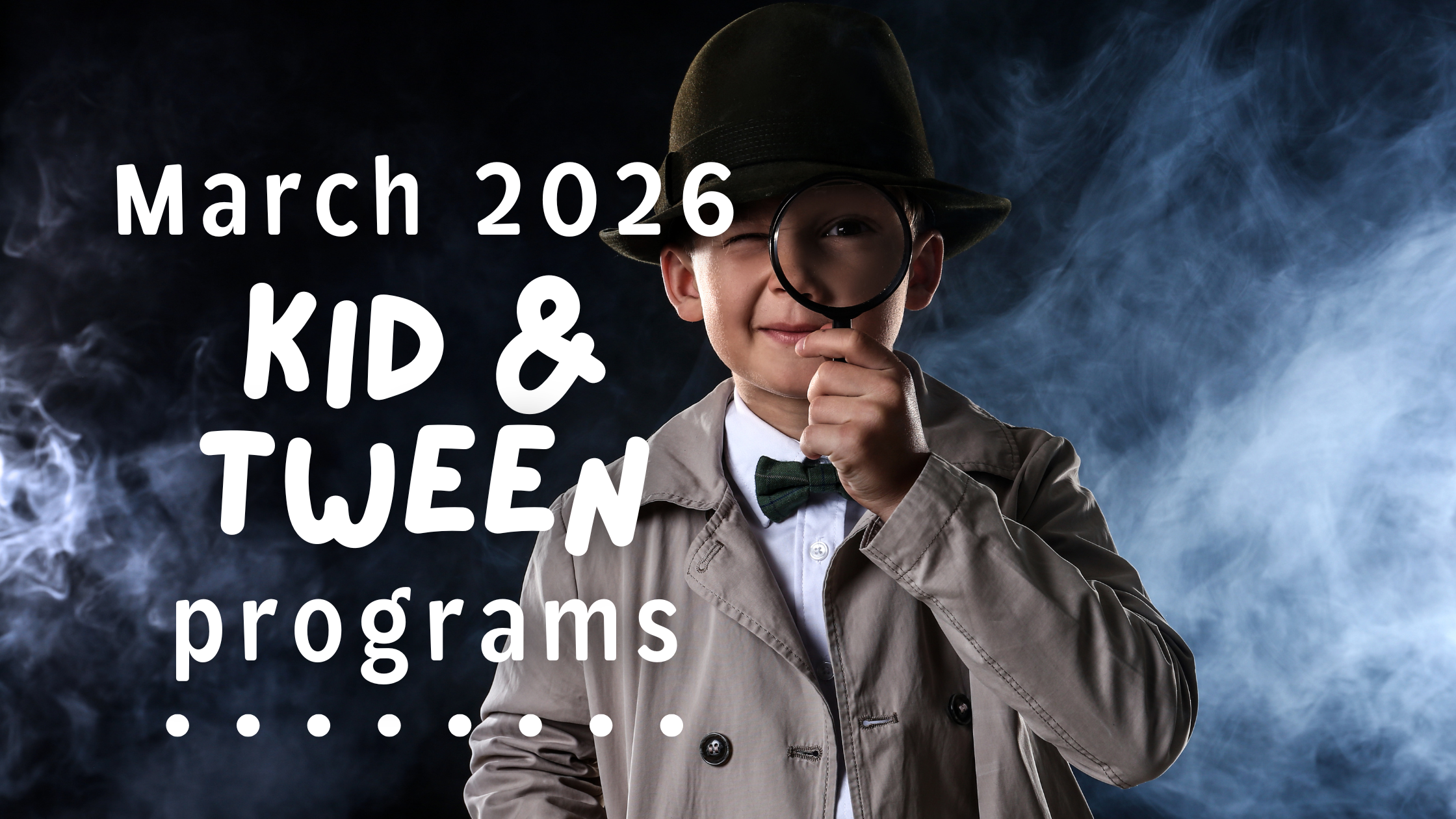 Kids ‘n’ Tween Activities March 2026