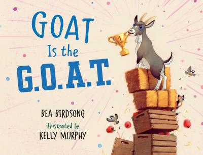 Book cover for Goat is the G.O.A.T. by Bea Birdsong