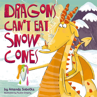 Book cover for Dragons Can't Eat Snow Cones by Amanda Sobotka