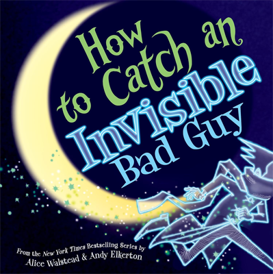 Book cover for How to Catch an Invisible Bad Guy by Alice Walstead