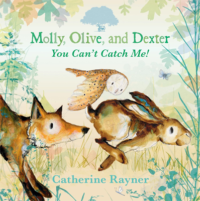 Book cover for Molly, Olive, and Dexter: You Can't Catch Me! by Catherine Rayner