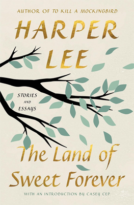 The Land of Sweet Forever by Harper Lee Book cover for The Land of Sweet Forever by Harper Lee