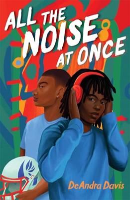 Book cover for All the Noise at Once by DeAndra Davis. The American Library Association Morris Award Winner for Best Debut Fiction for Teens.
