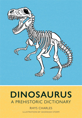 Dinosaurus: A Prehistoric Dictionary by Rhys Charles Book cover for Dinosaurus: A Prehistoric Dictionary by Rhys Charles
